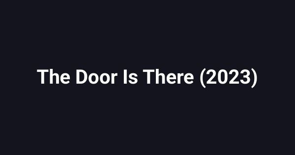 The Door Is There (2023)