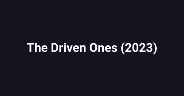 The Driven Ones (2023)