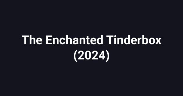 The Enchanted Tinderbox (2024)