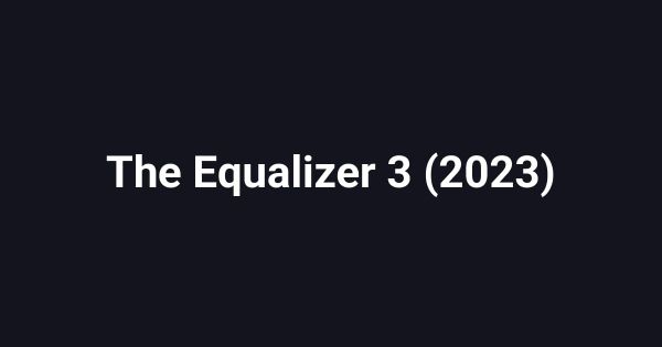 The Equalizer 3 (2023)