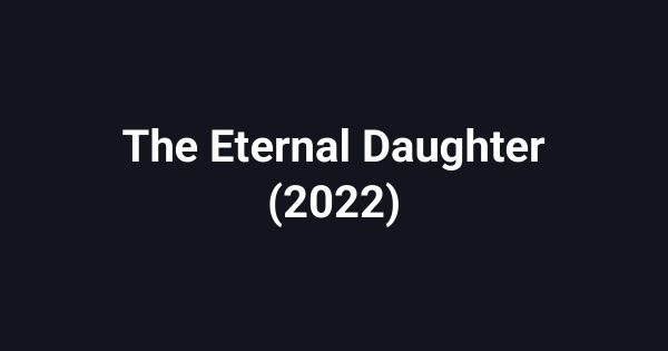 The Eternal Daughter (2022)