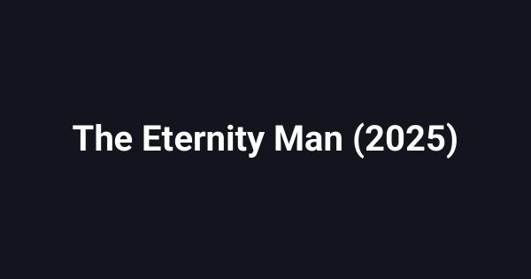 The Eternity Man (2025)