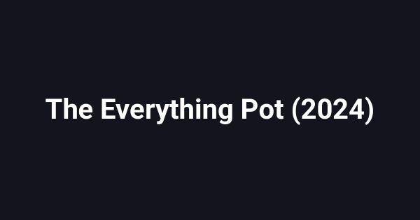The Everything Pot (2024)