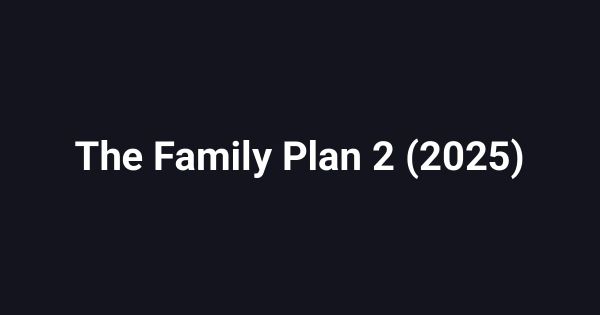The Family Plan 2 (2025)