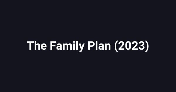 The Family Plan (2023)