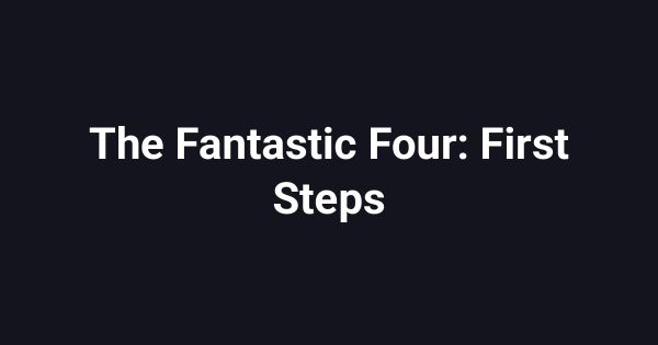 The Fantastic Four: First Steps