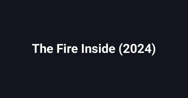 The Fire Inside (2024)