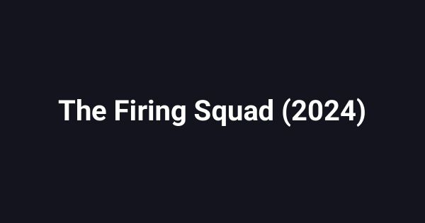 The Firing Squad (2024)