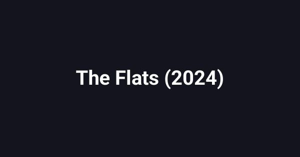 The Flats (2024)