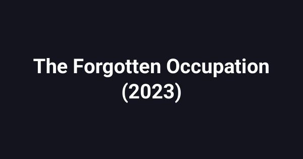 The Forgotten Occupation (2023)