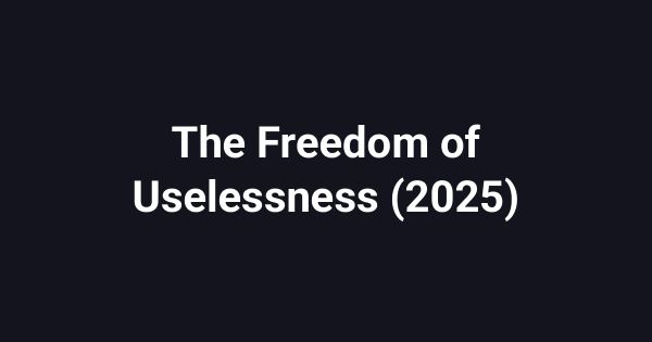 The Freedom of Uselessness (2025)