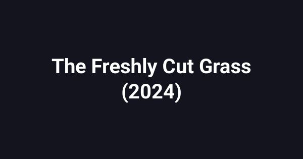 The Freshly Cut Grass (2024)