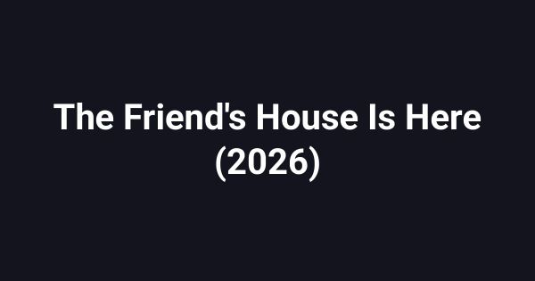 The Friend's House Is Here (2026)