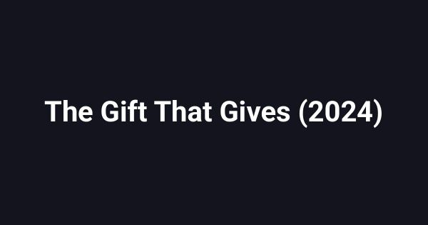 The Gift That Gives (2024)
