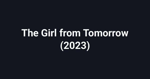 The Girl from Tomorrow (2023)