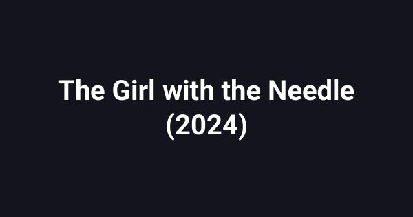 The Girl with the Needle (2024)
