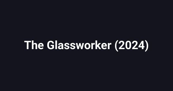 The Glassworker (2024)