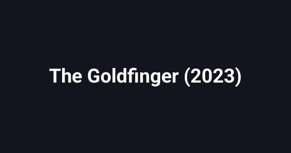 The Goldfinger (2023)