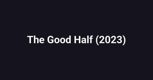 The Good Half (2023)