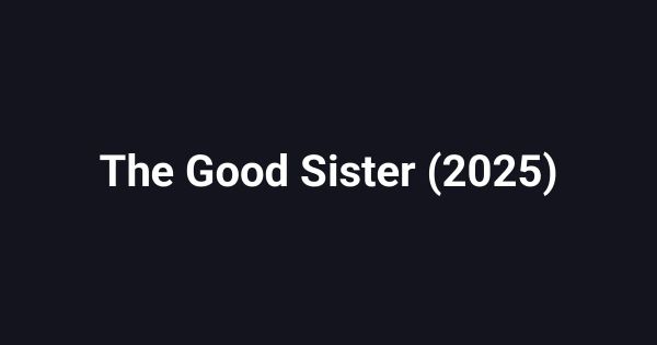 The Good Sister (2025)