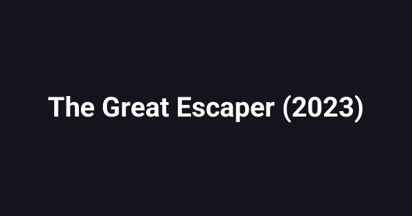 The Great Escaper (2023)
