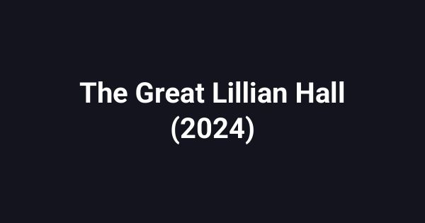 The Great Lillian Hall (2024)