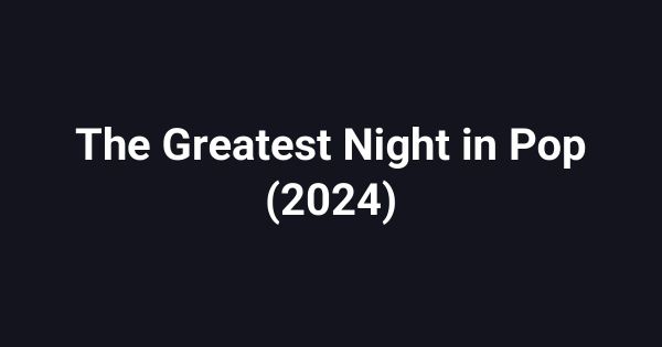 The Greatest Night in Pop (2024)