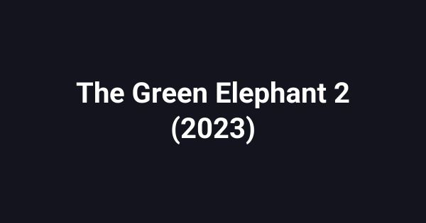 The Green Elephant 2 (2023)