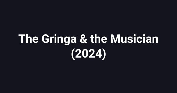 The Gringa & the Musician (2024)