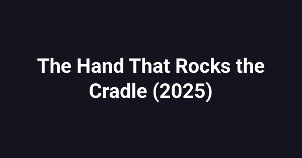 The Hand That Rocks the Cradle (2025)