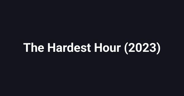 The Hardest Hour (2023)