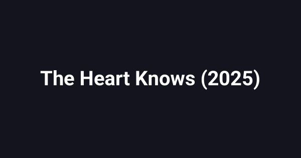 The Heart Knows (2025)