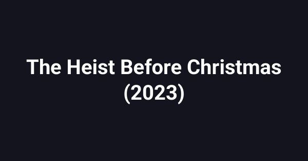 The Heist Before Christmas (2023)