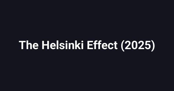 The Helsinki Effect (2025)