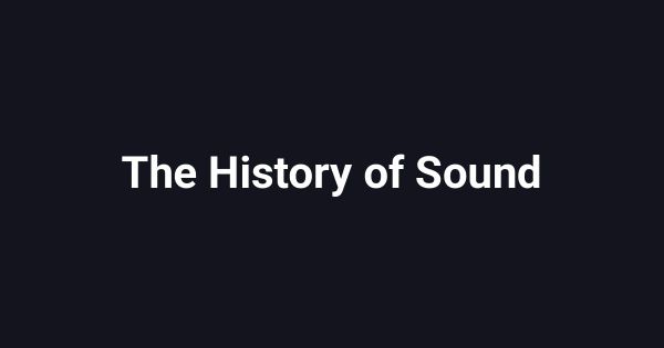 The History of Sound