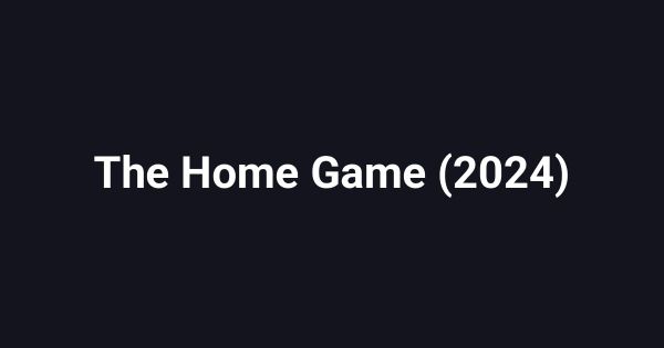 The Home Game (2024)