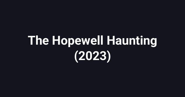 The Hopewell Haunting (2023)