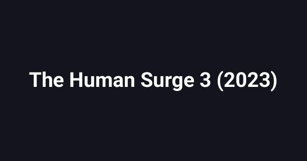 The Human Surge 3 (2023)