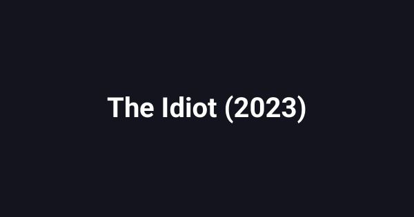 The Idiot (2023)