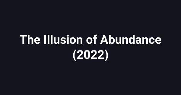 The Illusion of Abundance (2022)