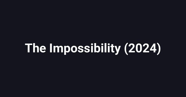 The Impossibility (2024)
