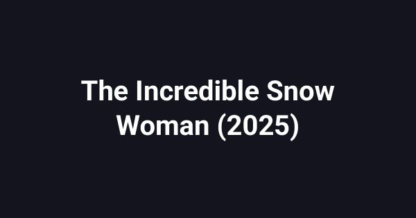The Incredible Snow Woman (2025)