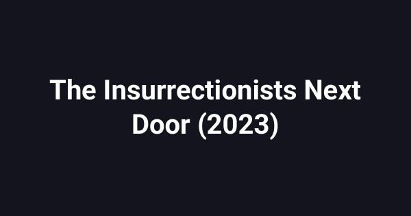 The Insurrectionists Next Door (2023)