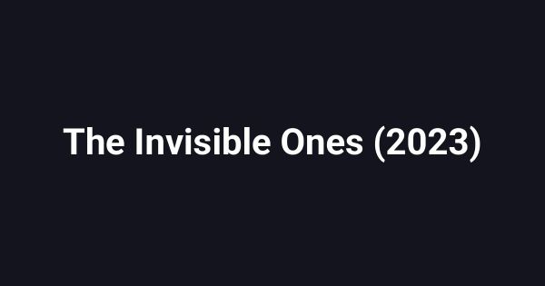 The Invisible Ones (2023)
