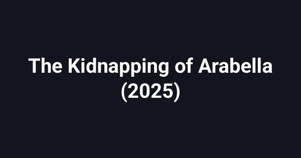 The Kidnapping of Arabella (2025)