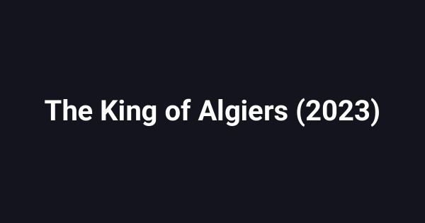 The King of Algiers (2023)