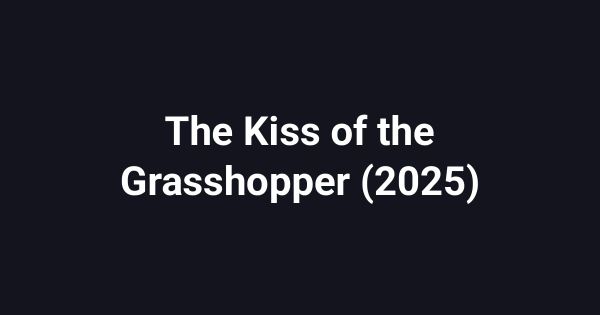 The Kiss of the Grasshopper (2025)