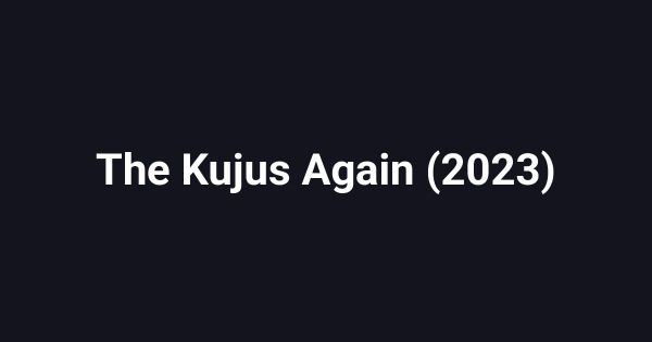 The Kujus Again (2023)