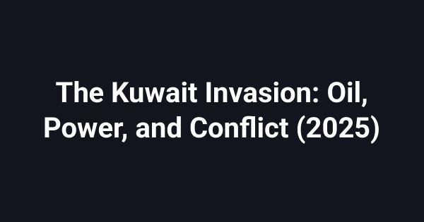 The Kuwait Invasion: Oil, Power, and Conflict (2025)