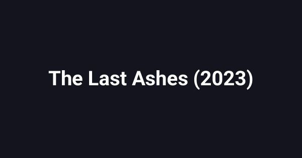 The Last Ashes (2023)